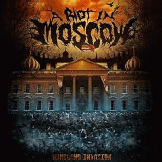 A Riot In Moscow : Homeland Invasion